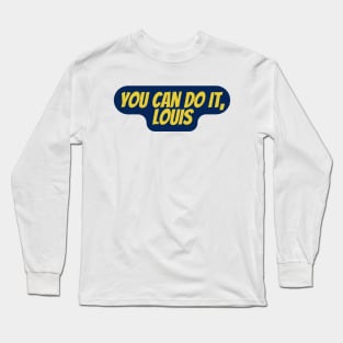 You can do it, Louis Long Sleeve T-Shirt